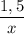 \dfrac{1,5}{x}