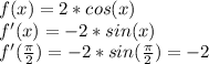 f(x) = 2*cos(x)\\f'(x) = -2*sin(x)\\f'(\frac{\pi}{2}) = -2*sin(\frac{\pi}{2}) = -2