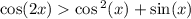 \cos(2x) \cos {}^{2} (x) + \sin(x)