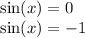 \sin(x) = 0 \\ \sin(x) = - 1