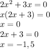 2x^2+3x=0\\x(2x+3)=0\\x=0\\2x+3=0\\x=-1,5