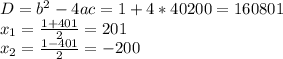 D= b^2-4ac=1+4*40200=160801\\x_{1}=\frac{1+401}{2} =201\\x_{2}=\frac{1-401}{2} =-200