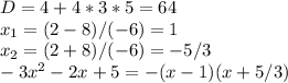 D=4+4*3*5=64\\x_{1}=(2-8)/(-6)=1\\x_{2}=(2+8)/(-6)=-5/3\\-3x^2-2x+5=-(x-1)(x+5/3)