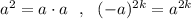 a^2=a\cdot a\ \ ,\ \ (-a)^{2k}=a^{2k}