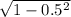 \sqrt{1-0.5^{2} }