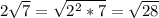 2\sqrt{7} =\sqrt{2^{2}*7 } =\sqrt{28}