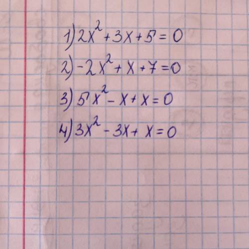 Записать квадратное уравнение ax2+bx+c=0,если известны его коэффициенты: 1)a=2, b=3, c=5 2)a=-2,b=0,