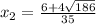 x_{2}=\frac{6+4\sqrt{186} }{35}