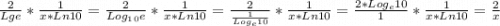 \frac{2}{Lge}*\frac{1}{x*Ln10}=\frac{2}{Log_1_0e}*\frac{1}{x*Ln10}=\frac{2}{\frac{1}{Log_e10} }*\frac{1}{x*Ln10}=\frac{2*Log_e10}{1} *\frac{1}{x*Ln10}=\frac{2}{x}