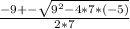 \frac{-9+-\sqrt{9^{2}-4*7*(-5) } }{2*7}