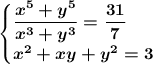 \boldsymbol{\begin{cases} \dfrac{x^5+y^5}{x^3+y^3}=\dfrac{31}{7} \\ x^2+xy+y^2=3 \end{cases}}}