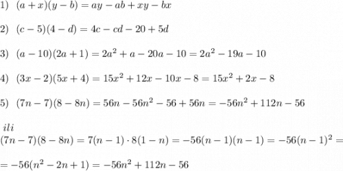 1)\ \ (a+x)(y-b)=ay-ab+xy-bx2)\ \ (c-5)(4-d)=4c-cd-20+5d3)\ \ (a-10)(2a+1)=2a^2+a-20a-10=2a^2-19a-104)\ \ (3x-2)(5x+4)=15x^2+12x-10x-8=15x^2+2x-85)\ \ (7n-7)(8-8n)=56n-56n^2-56+56n=-56n^2+112n-56{}\ ili\\(7n-7)(8-8n)=7(n-1)\cdot 8(1-n)=-56(n-1)(n-1)=-56(n-1)^2==-56(n^2-2n+1)=-56n^2+112n-56