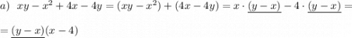a)\ \ xy-x^2+4x-4y=(xy-x^2)+(4x-4y)=x\cdot \underline{(y-x)}-4\cdot \underline{(y-x)}==\underline{(y-x)}(x-4)