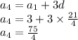 a_{4} = a_{1} + 3d \\ a_{4} = 3 + 3 \times \frac{21}{4} \\ a_{4} = \frac{75}{4}