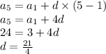 a_{5} = a_{1} + d \times (5 - 1) \\ a_{5} =a_{1} + 4d \\ 24 = 3 + 4d \\ d = \frac{21}{4}