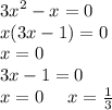 {3x}^{2} - x = 0 \\ x(3x - 1) = 0 \\ x = 0 \\ 3x - 1 = 0 \\ x = 0 \: \: \: \: \: \: x = \frac{1}{3}