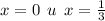 x = 0 \: \: u \: \: x = \frac{1}{3}