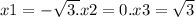 x1 = - \sqrt{3.} x2 = 0.x3 = \sqrt{3}