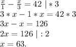 \frac{x}{1}-\frac{x}{3} =42\ |*3\\3*x-1*x=42*3\\3x-x=126\\2x=126\ |:2\\x=63.