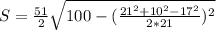 S=\frac{51}{2} \sqrt{100-(\frac{21^{2} +10^{2}-17^{2} }{2*21})^{2} }