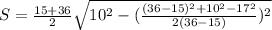 S=\frac{15+36}{2} \sqrt{10^{2}-(\frac{(36-15)^{2} +10^{2}-17^{2} }{2(36-15)})^{2} }
