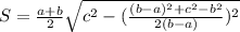 S=\frac{a+b}{2} \sqrt{c^{2}-(\frac{(b-a)^{2} +c^{2}-b^{2} }{2(b-a)})^{2} }