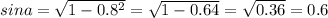 sina = \sqrt{1 - 0.8^{2} } = \sqrt{1 - 0.64} = \sqrt{0.36} = 0.6