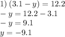 1) \: (3.1 - y) = 12.2 \\ - y = 12.2 - 3.1 \\ - y = 9.1 \\ y = - 9.1