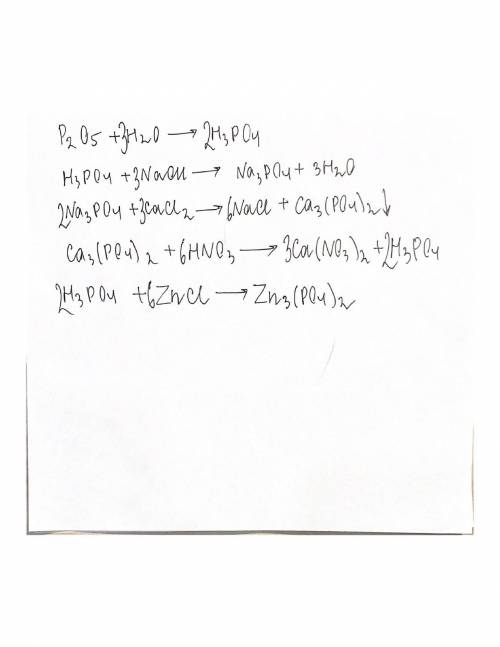 Осуществите следующие превращения : P2o5->H3PO4->Na3PO4->Ca3(PO4)2->H3PO4->Zn3(PO4)2