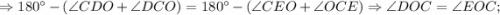 \Rightarrow 180^{\circ}-(\angle CDO+\angle DCO)=180^{\circ}-(\angle CEO+\angle OCE) \Rightarrow \angle DOC=\angle EOC;