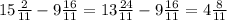 15 \frac{2}{11} - 9 \frac{16}{11} = 13\frac{24}{11} - 9 \frac{16}{11} = 4 \frac{8}{11}