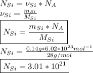 N_{Si}= \nu _{Si}* N_A\\\nu _{Si}=\frac{m_{Si}}{M_{Si}} \\\boxed{N_{Si}=\frac{m_{Si}*N_A}{M_{Si}} }\\N_{Si}=\frac{0.14g*6.02*10^{23}mol^{-1}}{28g/mol} \\\boxed{N_{Si}=3.01*10^{21}}