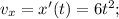 v_x = x'(t) = 6t^2;