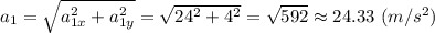 a_1 = \sqrt{a_{1x}^2 + a_{1y}^2} =\sqrt{24^2 + 4^2} = \sqrt{592} \approx 24.33 ~(m/s^2)