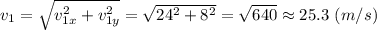v_1 = \sqrt{v_{1x}^2 + v_{1y}^2} = \sqrt{24^2 + 8^2} =\sqrt{640 }\approx25.3~(m/s)
