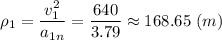 \rho_1 = \dfrac{v_1^2}{a_{1n}} = \dfrac{640}{3.79} \approx 168.65~(m)