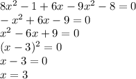 8x^{2} -1+6x-9x^{2} -8=0\\-x^{2} +6x-9=0\\x^{2} -6x+9=0\\(x-3)^2=0\\x-3=0\\x=3