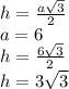 h = \frac{a \sqrt{3} }{2} \\ a = 6 \\ h = \frac{6 \sqrt{3} }{2} \\ h = 3 \sqrt{3}