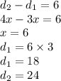d_{2} - d_{1} = 6 \\ 4x - 3x = 6 \\ x = 6 \\ d_{1} = 6 \times 3 \\ d_{1} = 18 \\ d_{2} = 24