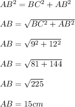 AB^{2} = BC^{2}+AB^{2}AB = \sqrt{BC^{2}+AB^{2}}AB = \sqrt{9^{2}+12^{2}}AB =\sqrt{81+144}AB = \sqrt{225} AB = 15 cm