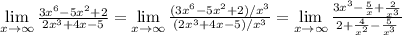 \lim\limits_{x\to \infty} \frac{3x^6-5x^2+2}{2x^3+4x-5}=\lim\limits_{x\to \infty} \frac{(3x^6-5x^2+2)/x^3}{(2x^3+4x-5)/x^3}=\lim\limits_{x\to \infty} \frac{3x^3 -\frac{5}{x} +\frac{2}{x^3} }{2+\frac{4}{x^2} -\frac{5}{x^3} }\\