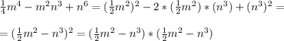 \frac{1}{4} m^4-m^{2} n^3+n^6=(\frac{1}{2} m^2)^2-2*(\frac{1}{2} m^2)*(n^3)+(n^3)^2==(\frac{1}{2} m^2-n^3)^2=(\frac{1}{2} m^2-n^3)*(\frac{1}{2} m^2-n^3)