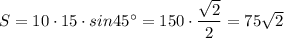 S=10\cdot 15\cdot sin45^\circ =150\cdot \dfrac{\sqrt2}{2}=75\sqrt2