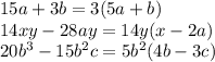 15a+3b=3(5a+b)\\14xy-28ay=14y(x-2a)\\20b^{3} -15b^{2} c=5b^{2} (4b-3c)\\