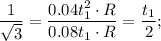 \dfrac{1}{\sqrt{3} } = \dfrac{0.04t_1^2\cdot R}{0.08t_1\cdot R}} =\dfrac{t_1}{2} ;