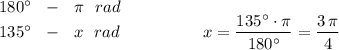 180^\circ \ \ -\ \ \pi \ \ rad\\135^\circ \ \ -\ \ x\ \ rad\ \qquad \qquad \ \ x=\dfrac{135^\circ \cdot \pi }{180^\circ }=\dfrac{3\, \pi }{4}