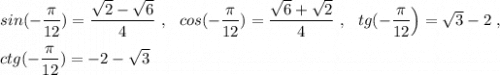 sin(-\dfrac{\pi}{12})=\dfrac{\sqrt2-\sqrt6}{4}\ ,\ \ cos(-\dfrac{\pi}{12})=\dfrac{\sqrt6+\sqrt2}{4}\ ,\ \ tg(-\dfrac{\pi}{12}\Big)=\sqrt3-2\ ,ctg(-\dfrac{\pi}{12})=-2-\sqrt3