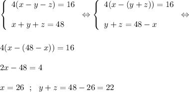\left \{ \begin{array}{l} 4(x-y-z)=16  x+y+z=48 \end{array} \right. \Leftrightarrow \left \{ \begin{array}{l} 4(x-(y+z))=16  y+z=48-x \end{array} \right. \Leftrightarrow  4(x-(48-x))=16  2x-48=4  x=26~~ ; ~~ y+z=48-26= 22