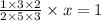 \frac{1 \times 3 \times 2}{2 \times 5 \times 3} \times x = 1