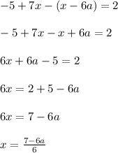 -5+7x-(x-6a)=2-5+7x-x+6a=26x+6a-5=26x=2+5-6a6x=7-6ax=\frac{7-6a}{6}